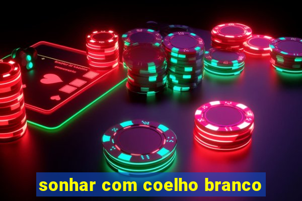 sonhar com coelho branco