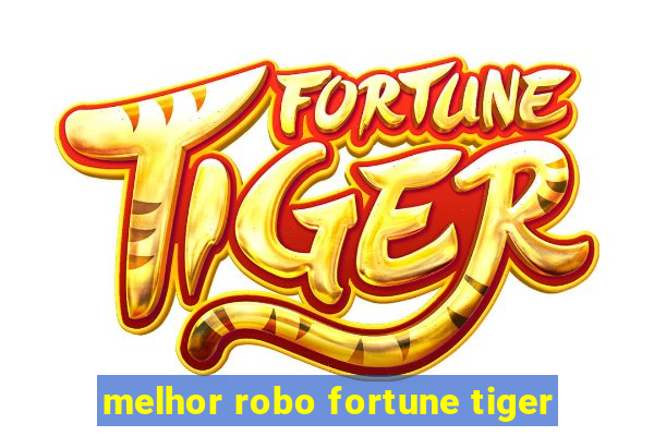 melhor robo fortune tiger