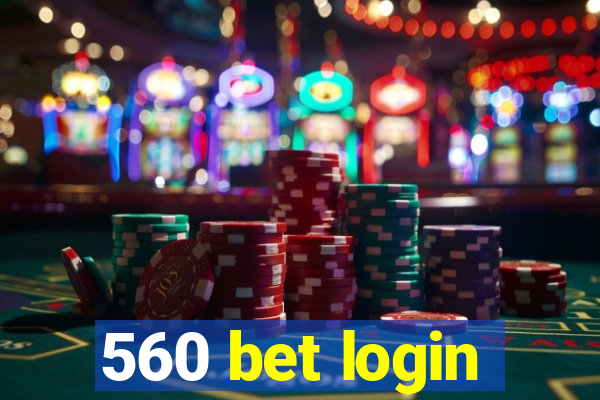 560 bet login