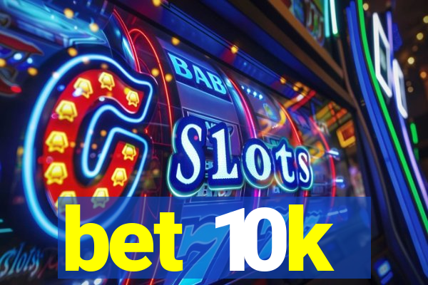 bet 10k