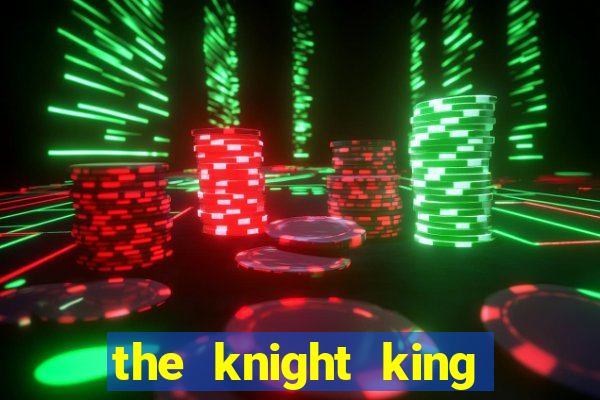 the knight king who returned with a god ptbr