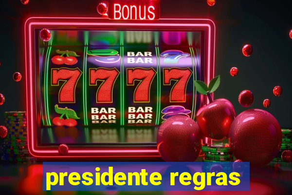 presidente regras