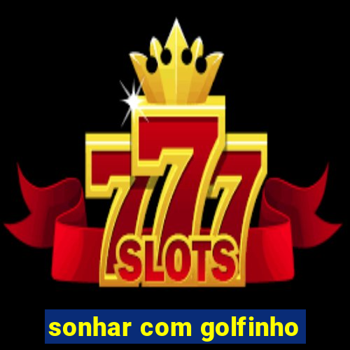 sonhar com golfinho