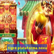 tigre plataforma nova