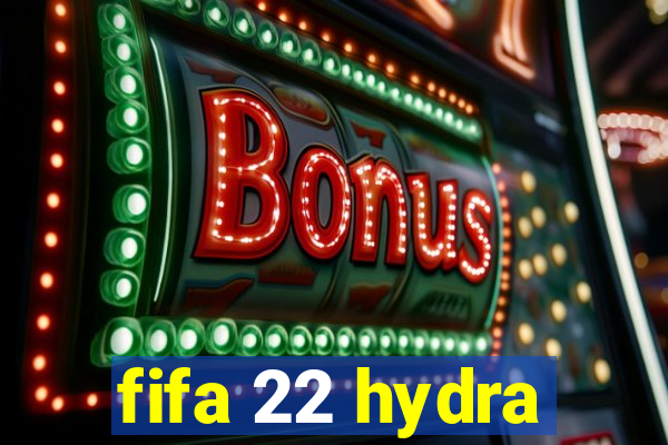 fifa 22 hydra