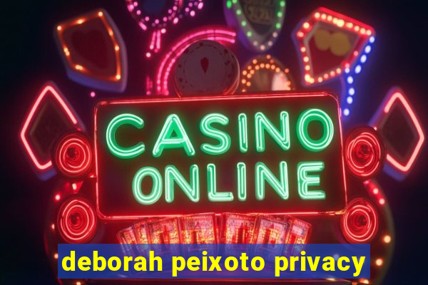 deborah peixoto privacy