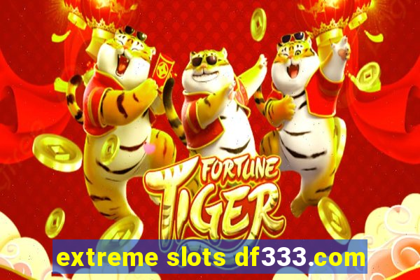 extreme slots df333.com