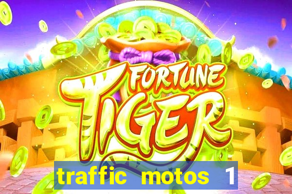 traffic motos 1 dinheiro infinito