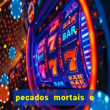 pecados mortais e veniais lista