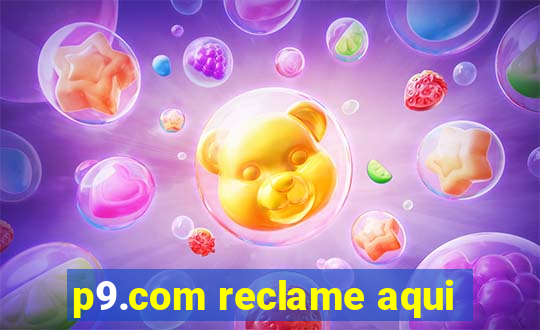 p9.com reclame aqui