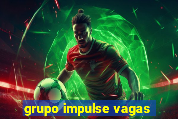 grupo impulse vagas